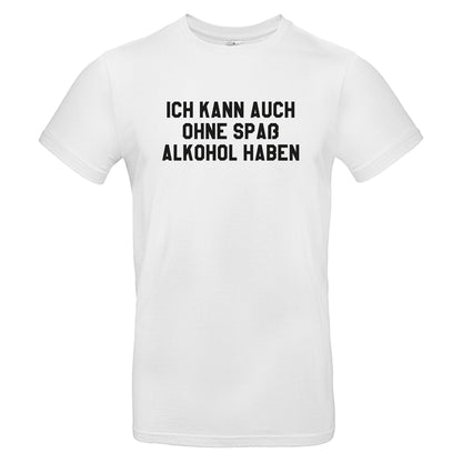 Ich kann auch ohne Spaß Alkohol haben