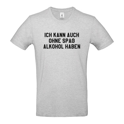 Ich kann auch ohne Spaß Alkohol haben