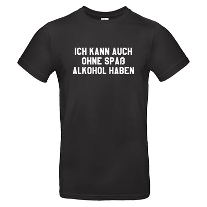 Ich kann auch ohne Spaß Alkohol haben