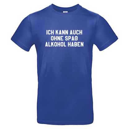 Ich kann auch ohne Spaß Alkohol haben