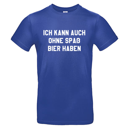 Ich kann auch ohne Spaß Bier haben