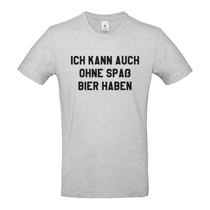 Ich kann auch ohne Spaß Bier haben
