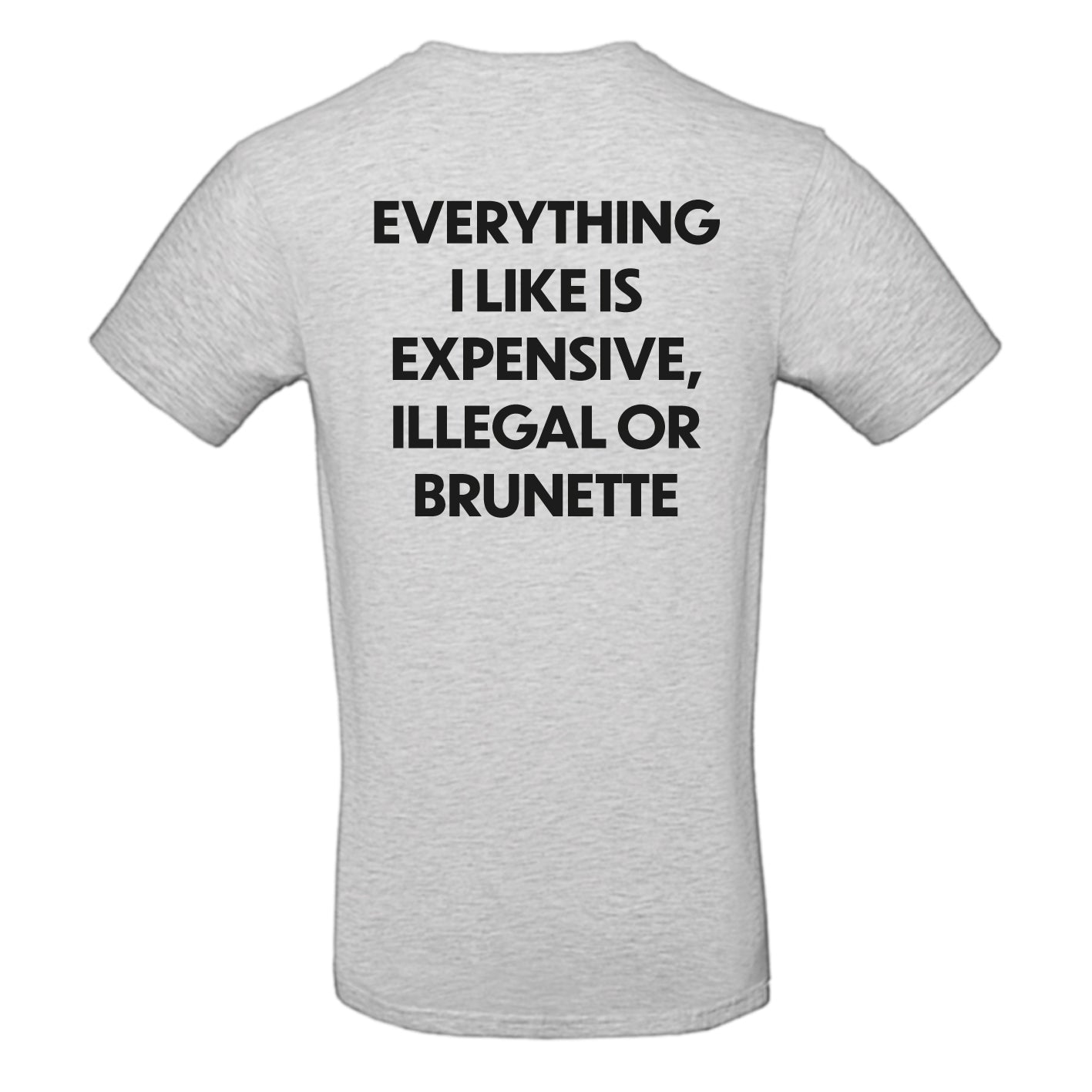 Everything I like is expensive, illegal or brunette